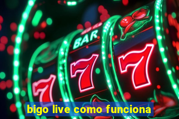 bigo live como funciona